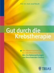 book cover of Gut durch die Krebstherapie: Von Abwehrschwäche bis Zahnfleischbluten: Wie Sie Nebenwirkungen und Beschwerden lindern by Josef Beuth