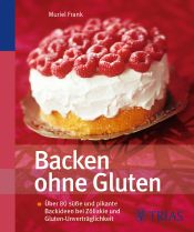 book cover of Backen ohne Gluten: Über 70 süße und pikante Backideen bei Zöliakie und Gluten-Unverträglichkeit by Muriel Frank