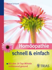 book cover of Homöopathie schnell und einfach: Mit den 20 Top-Mitteln umfassend gesund by Michael Schlaadt