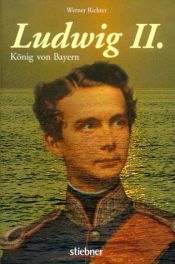 book cover of Ludwig II., König von Bayern by Werner Richter