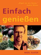 book cover of Einfach genießen by Nigel Slater