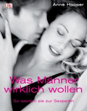 book cover of Was Männer wirklich wollen: So werden Sie zur Sexpertin by Anne Hooper