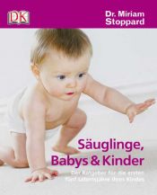 book cover of Säuglinge, Babys und Kinder: Der Ratgeber für die ersten fünf Lebensjahre Ihres Kindes by Miriam Stoppard
