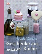 book cover of Geschenke aus meiner Küche by Annik Wecker