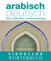 book cover of Visuelles Wörterbuch Arabisch-Deutsch: Über 6000 Wörter und Redewendungen by -