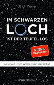 book cover of Im schwarzen Loch ist der Teufel los: Astronaut Ulrich Walter erklärt das Weltall by Ulrich Walter