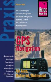 book cover of GPS-Navigation für Auto, Motorrad, Wohnmobil (Reise Know-How) by Rainer Höh