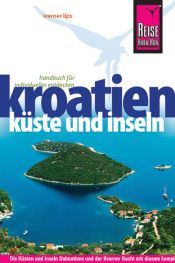 book cover of Reise Know-How Kroatien - Küste und Inseln: Reiseführer für individuelles Entdecken by Werner Lips
