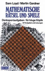 book cover of Mathematische Rätsel und Spiele: Denksportaufgaben für kluge Köpfe. 117 Aufgaben und Lösungen by Martin Gardner