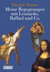 book cover of Meine Begegnungen mit Leonardo, Raffael & Co by Daniel Arasse