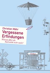 book cover of Vergessene Erfindungen. Warum fährt die Natronlok nicht mehr? by Christian Mähr