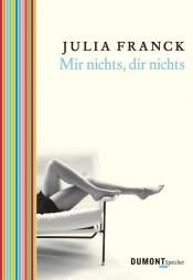 book cover of Mir nichts, dir nichts by Julia Franck