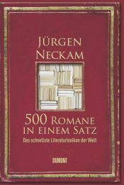book cover of 500 Romane in einem Satz: Das schnellste Literaturlexikon der Welt by Jürgen Neckam