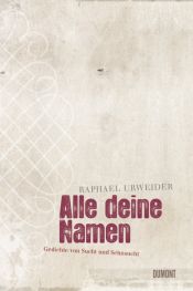 book cover of Alle deine Namen. Gedichte von Sucht und Sehnsucht: Gedichte von der Liebe und der Liederlichkeit by Raphael Urweider