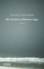 book cover of Die letzten schönen Tage by Helmut Krausser