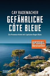 book cover of Gefährliche Côte Bleue: Ein Provence-Krimi mit Capitaine Roger Blanc (4) by Cay Rademacher
