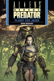 book cover of Aliens vs. Predator 2. Der Planet der Jäger by David Bischoff