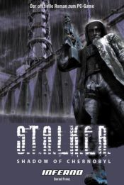 book cover of S.T.A.L.K.E.R. - Shadow of Chernobyl Bd. 2: Inferno (Der offizielle Roman zum PC-Horror-Game) by Bernd Frenz