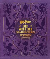 book cover of Harry Potter: Die Welt der magischen Wesen (Kreaturen und Pflanzen der Harry-Potter-Filme) by Jody Revenson