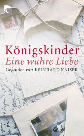 book cover of Königskinder: Eine wahre Liebe - Lebensgeschichten by Reinhard Kaiser