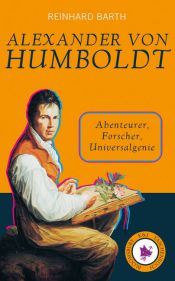 book cover of Alexander von Humboldt: Abenteurer, Forscher, Universalgenie by Reinhard Barth