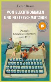 book cover of Von Blechtrommeln und Nestbeschmutzern: Deutsche Literaturgeschichte(n) nach 1945 by Peter Braun