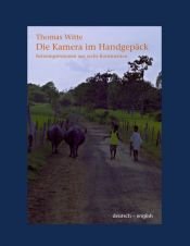 book cover of Die Kamera im Handgepäck: Reiseimpressionen aus sechs Kontinenten by Thomas Witte