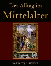 book cover of Der Alltag im Mittelalter by Maike Vogt-Lüerssen