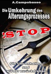 book cover of STOP - Die Umkehrung des Alterungsprozesses. Die Uhr anhalten und wieder zurückdrehen by Andreas Campobasso