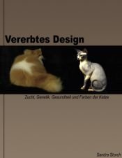 book cover of Vererbtes Design: Zucht, Genetik, Gesundheit und Farben der Katze by Sandra Storch