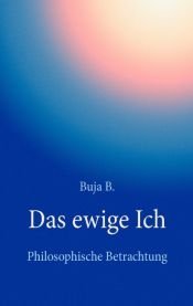 book cover of Das ewige Ich. Philosophische Betrachtung by Buja B.