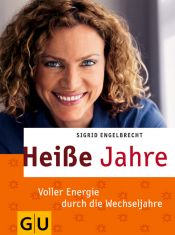 book cover of Heiße Jahre. Voller Energie durch die Wechseljahre by Sigrid Engelbrecht