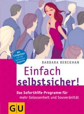 book cover of Einfach selbstsicher! Das Soforthilfe-Programm für mehr Gelassenheit und Souveränität by Barbara Berckhan