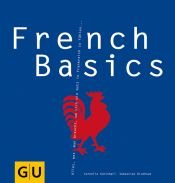 book cover of French Basics: Alles, was man braucht, um sich wie Gott in Frankreich zu fühlen... GU Basic cooking by Cornelia Schinharl|Sebastian Dickhaut