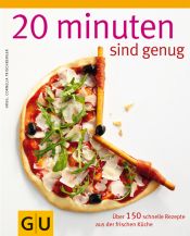 book cover of 20 Minuten sind genug!: Über 150 Rezepte aus der frischen Küche by Cornelia Trischberger