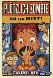 book cover of Plötzlich Zombie - So ein Mist! by David Lubar