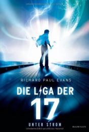 book cover of Die Liga der Siebzehn - Unter Strom: . Band 1 by Richard Paul Evans