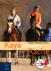 book cover of Kaya schwört Rache: Kaya - frei und stark 8 by Gaby Hauptmann