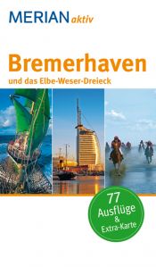 book cover of Bremerhaven und das Elbe-Weser-Dreieck: Freizeitführer mit 77 Ausflugstipps. Mit herausnehmbarer Faltkarte. (MERIAN aktiv) by Carsten Dohme