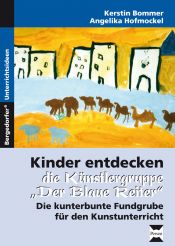 book cover of Kinder entdecken die Künstlergruppe "Der Blaue Reiter": Die kunterbunte Fundgrube für den Kunstunterricht by Kerstin Bommer