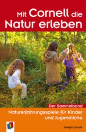 book cover of Mit Cornell die Natur erleben : Naturerfahrungsspiele für Kinder und Jugendliche ; der Sammelband by Joseph Cornell