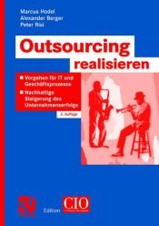 book cover of Outsourcing realisieren: Vorgehen für IT und Geschäftsprozesse. Nachhaltige Steigerung des Unternehmenserfolgs by Alexander Berger|Marcus Hodel|Peter Risi