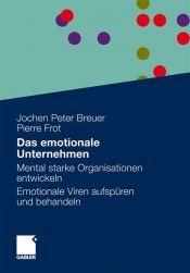 book cover of Das emotionale Unternehmen: Mental starke Oganisationen entwickeln. Emotionale Viren aufspüren und behandeln by Jochen Peter Breuer|Pierre Frot