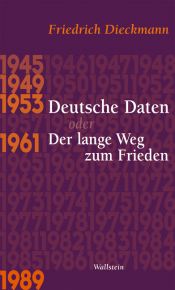 book cover of Deutsche Daten oder Der lange Weg zum Frieden: 1945 - 1949 - 1953 - 1961 - 1989 by Friedrich Dieckmann