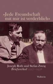 book cover of Jede Freundschaft mit mir ist verderblich : Joseph Roth und Stefan Zweig : Briefwechsel 1927-1938 by 史蒂芬·茨威格|約瑟夫·羅特
