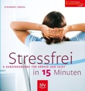 book cover of Stressfrei in 15 Minuten! 8 Kurzprogramme für Körper und Geist by Siegbert Engel