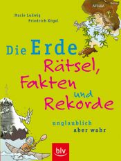 book cover of Die Erde -Rätsel, Fakten und Rekorde. Unglaublich aber wahr by Mario Ludwig
