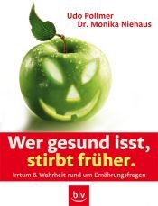 book cover of Wer gesund isst, stirbt früher - Tatsachen und Trugschlüsse über unser Essen: Irrtum und Wahrheit rund um Ernährungsfragen by Udo Pollmer