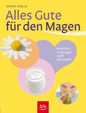 book cover of Das tut dem Magen gut: Natürlich vorbeugen - sanft behandeln by Katrin Koelle