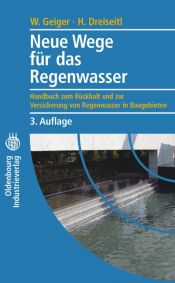 book cover of Neue Wege für das Regenwasser : Handbuch zum Rückhalt und zur Versickerung von Regenwasser in Baugebieten by Wolfgang F. Geiger